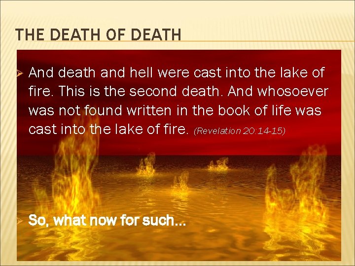 THE DEATH OF DEATH Ø And death and hell were cast into the lake