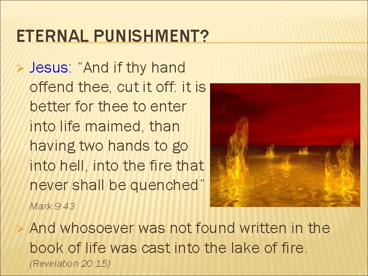 ETERNAL PUNISHMENT? Ø Jesus: “And if thy hand offend thee, cut it off: it
