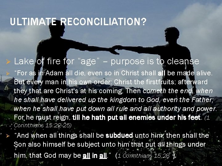 ULTIMATE RECONCILIATION? Ø Ø Lake of fire for “age” – purpose is to cleanse