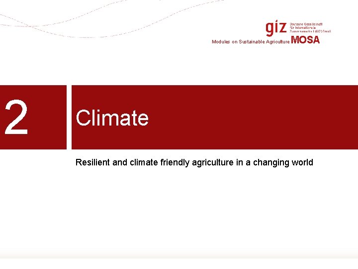 Modules on Sustainable Agriculture 2 MOSA Climate Resilient and climate friendly agriculture in a
