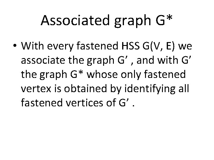 Associated graph G* • With every fastened HSS G(V, E) we associate the graph Associated graph G* • With every fastened HSS G(V, E) we associate the graph