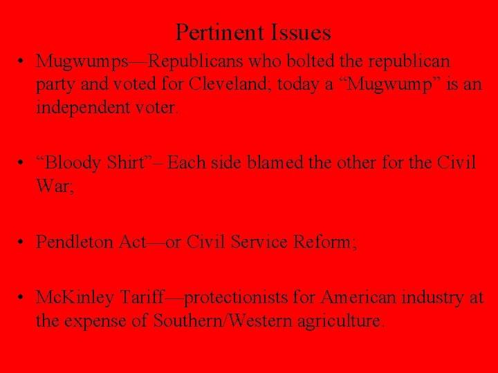 Pertinent Issues • Mugwumps—Republicans who bolted the republican party and voted for Cleveland; today