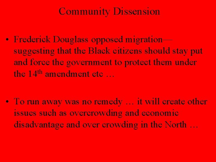 Community Dissension • Frederick Douglass opposed migration— suggesting that the Black citizens should stay