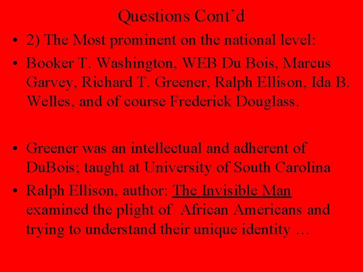 Questions Cont’d • 2) The Most prominent on the national level: • Booker T.