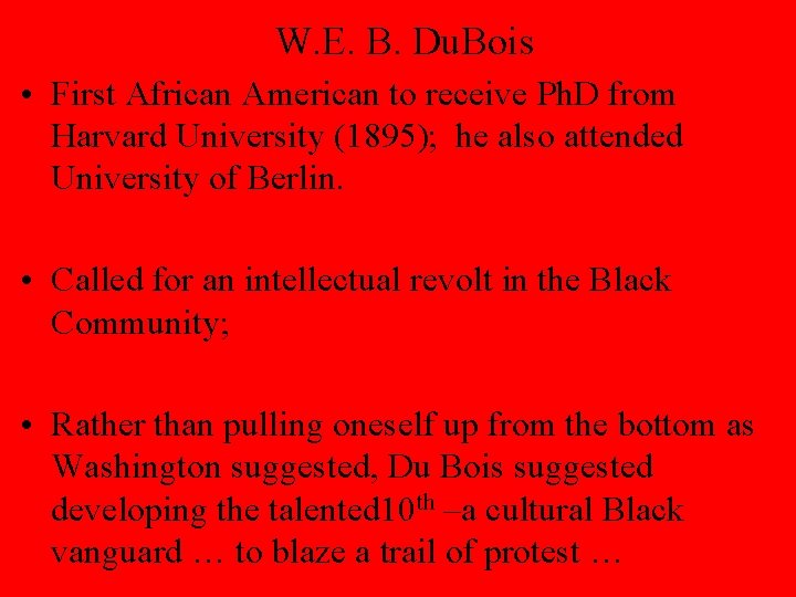 W. E. B. Du. Bois • First African American to receive Ph. D from