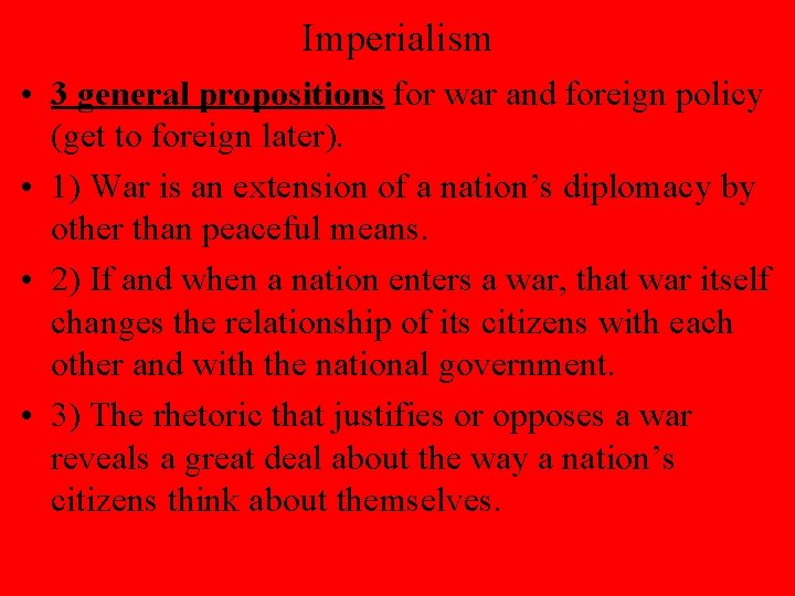 Imperialism • 3 general propositions for war and foreign policy (get to foreign later).