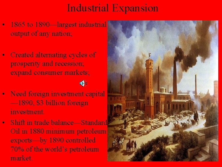 Industrial Expansion • 1865 to 1890—largest industrial output of any nation; • Created alternating