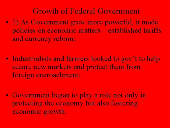 Growth of Federal Government • 3) As Government grew more powerful, it made policies