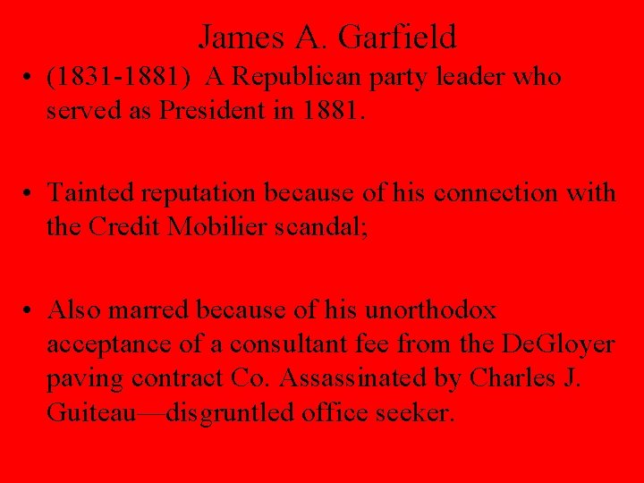 James A. Garfield • (1831 -1881) A Republican party leader who served as President
