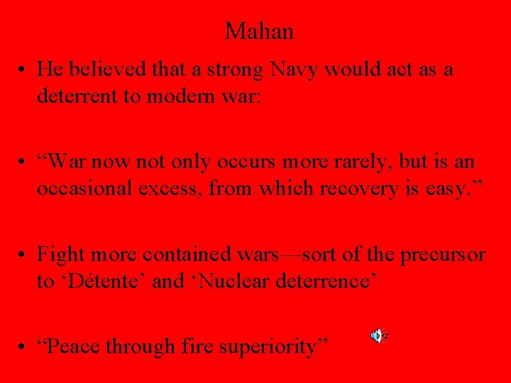 Mahan • He believed that a strong Navy would act as a deterrent to
