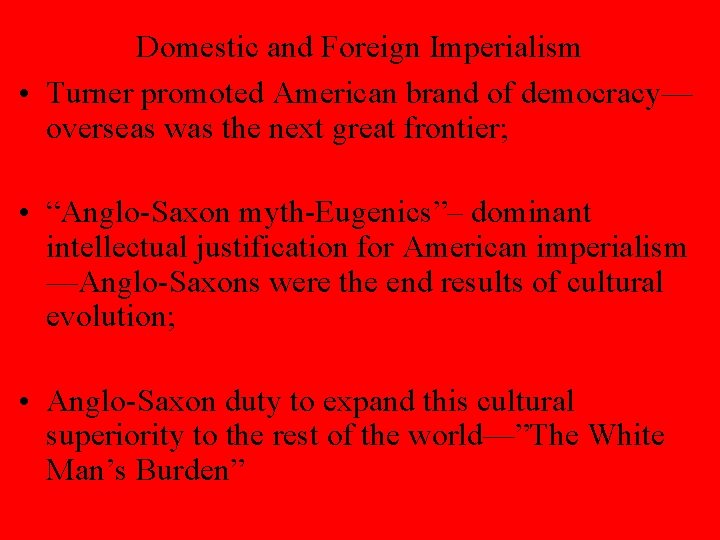 Domestic and Foreign Imperialism • Turner promoted American brand of democracy— overseas was the
