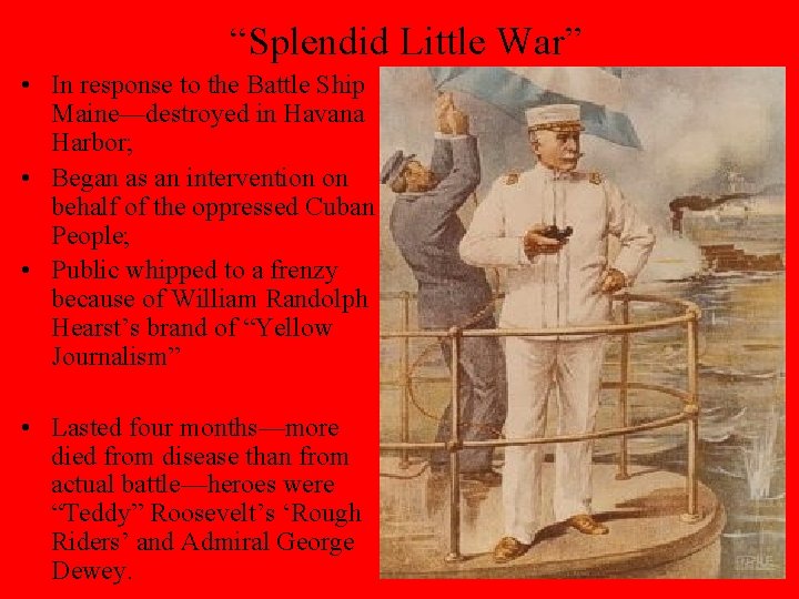 “Splendid Little War” • In response to the Battle Ship Maine—destroyed in Havana Harbor;