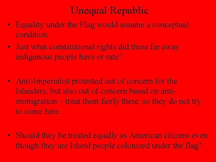 Unequal Republic • Equality under the Flag would assume a conceptual condition. • Just