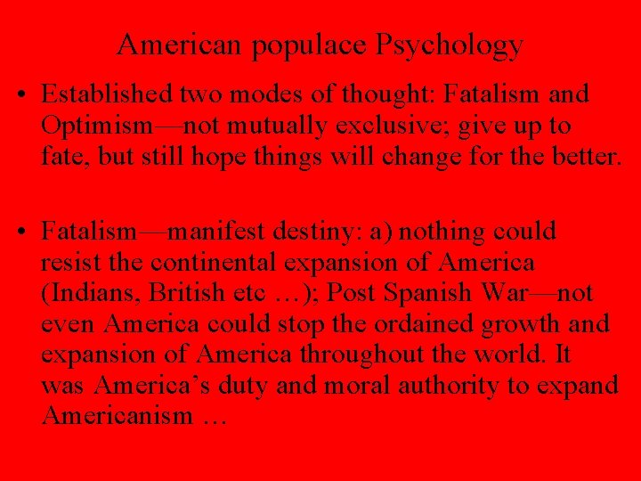 American populace Psychology • Established two modes of thought: Fatalism and Optimism—not mutually exclusive;