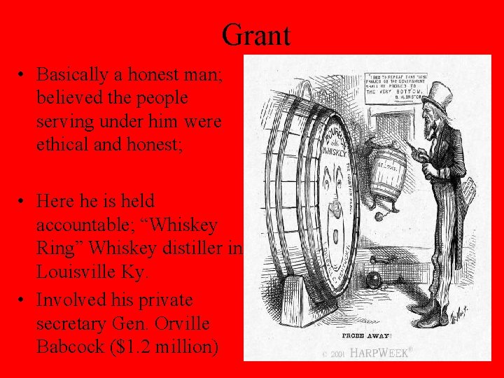 Grant • Basically a honest man; believed the people serving under him were ethical