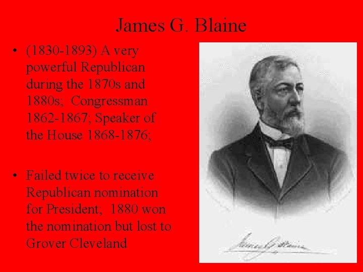 James G. Blaine • (1830 -1893) A very powerful Republican during the 1870 s