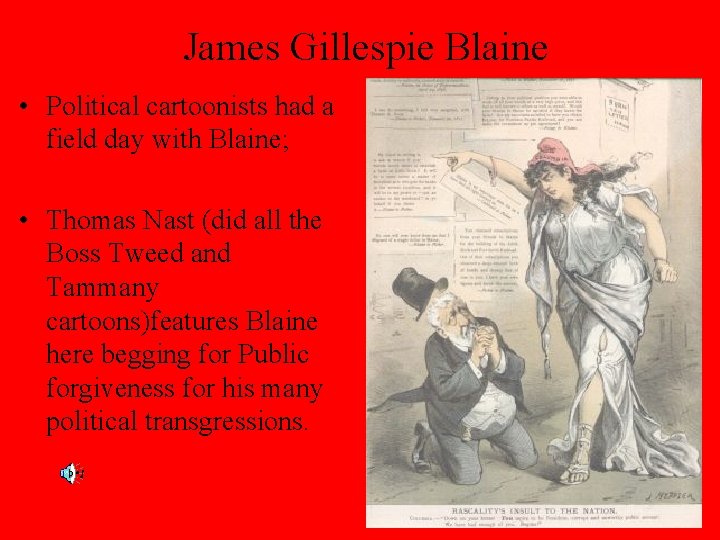 James Gillespie Blaine • Political cartoonists had a field day with Blaine; • Thomas