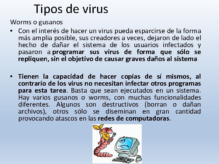Tipos de virus Worms o gusanos • Con el interés de hacer un virus Tipos de virus Worms o gusanos • Con el interés de hacer un virus