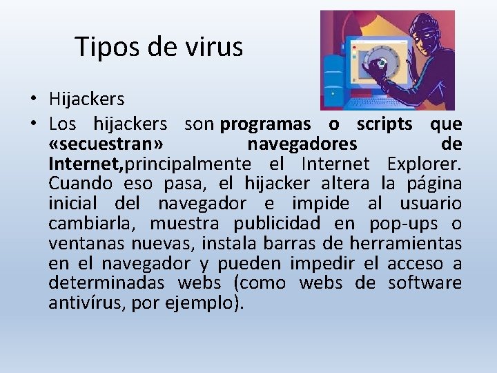 Tipos de virus • Hijackers • Los hijackers son programas o scripts que «secuestran» Tipos de virus • Hijackers • Los hijackers son programas o scripts que «secuestran»