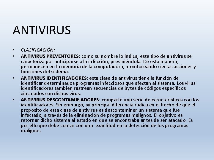 ANTIVIRUS • • CLASIFICACIÓN: ANTIVIRUS PREVENTORES: como su nombre lo indica, este tipo de ANTIVIRUS • • CLASIFICACIÓN: ANTIVIRUS PREVENTORES: como su nombre lo indica, este tipo de