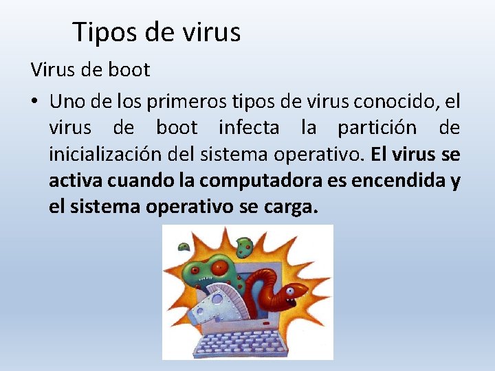 Tipos de virus Virus de boot • Uno de los primeros tipos de virus Tipos de virus Virus de boot • Uno de los primeros tipos de virus