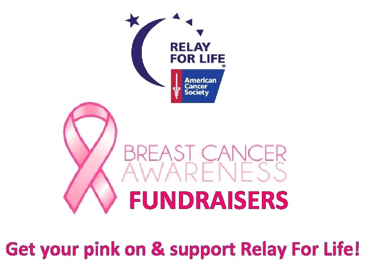 FUNDRAISERS Get your pink on & support Relay For Life! 