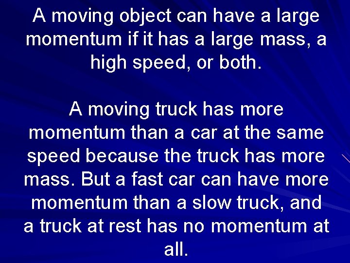 A moving object can have a large momentum if it has a large mass,