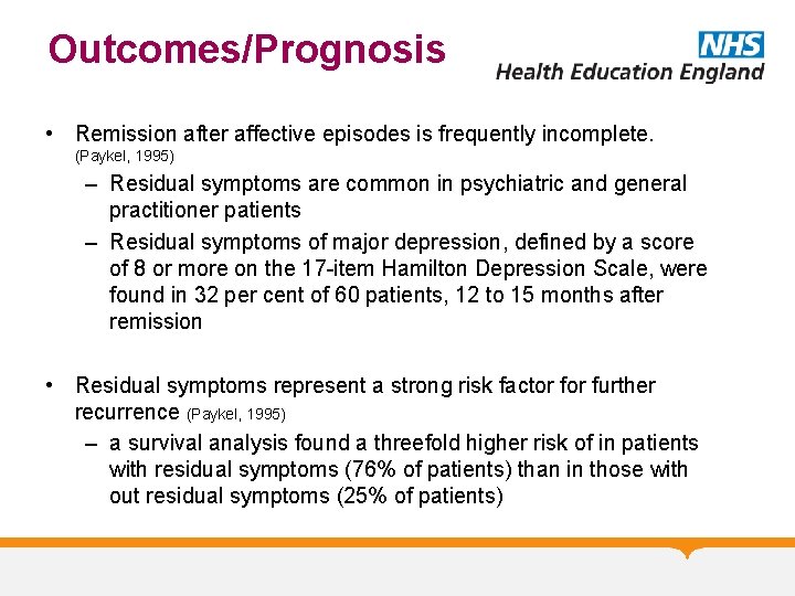 Outcomes/Prognosis • Remission after affective episodes is frequently incomplete. (Paykel, 1995) – Residual symptoms