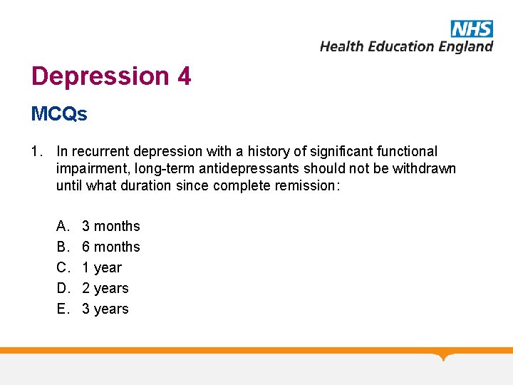 Depression 4 MCQs 1. In recurrent depression with a history of significant functional impairment,