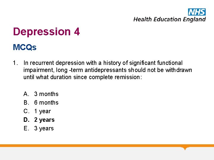 Depression 4 MCQs 1. In recurrent depression with a history of significant functional impairment,