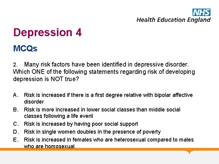 Depression 4 MCQs Many risk factors have been identified in depressive disorder. Which ONE
