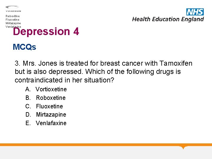 Select one: Vortioxetine Reboxitine Fluoxetine Mirtazapine Venlafaxine Depression 4 MCQs 3. Mrs. Jones is