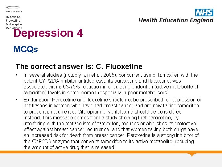 Select one: Vortioxetine Reboxitine Fluoxetine Mirtazapine Venlafaxine Depression 4 MCQs The correct answer is: