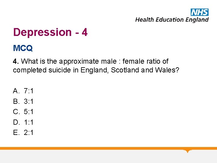 Depression - 4 MCQ 4. What is the approximate male : female ratio of