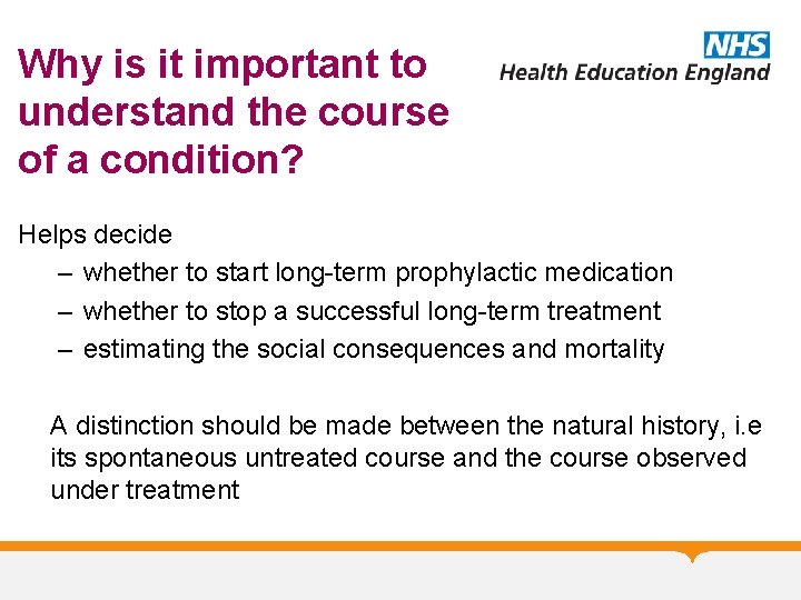 Why is it important to understand the course of a condition? Helps decide –