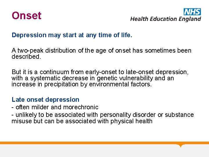 Onset Depression may start at any time of life. A two-peak distribution of the