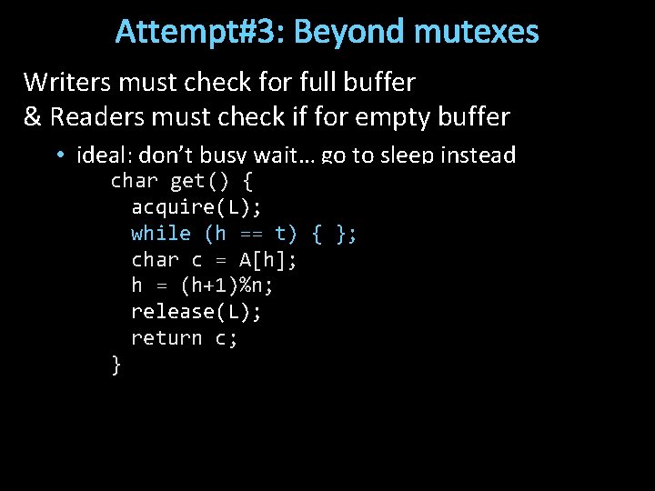 Attempt#3: Beyond mutexes Writers must check for full buffer & Readers must check if