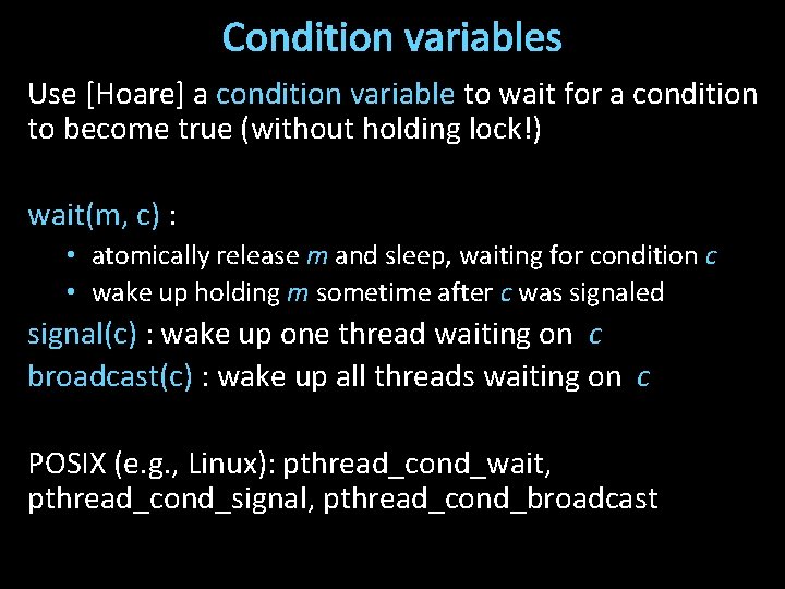 Condition variables Use [Hoare] a condition variable to wait for a condition to become