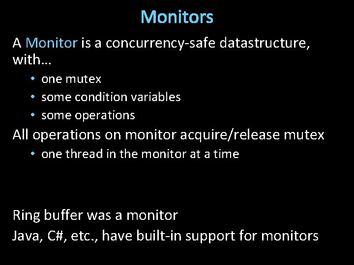 Monitors A Monitor is a concurrency-safe datastructure, with… • one mutex • some condition