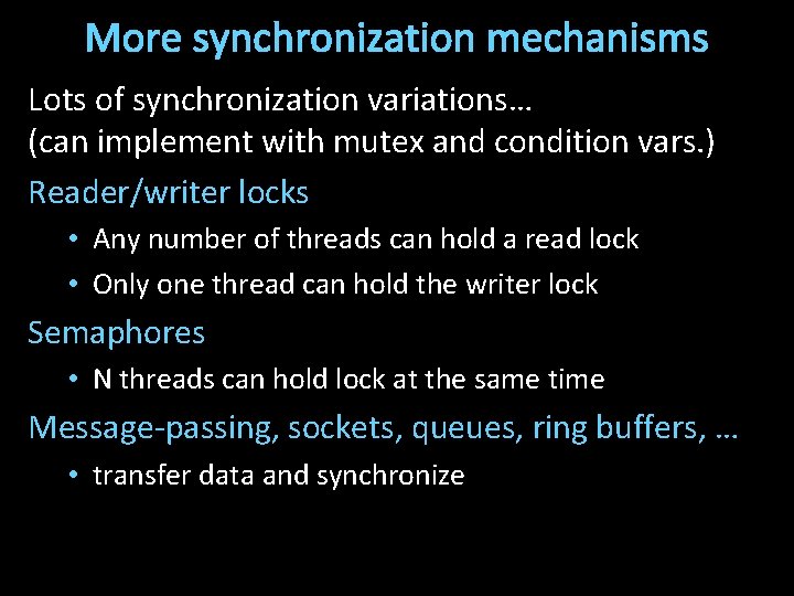 More synchronization mechanisms Lots of synchronization variations… (can implement with mutex and condition vars.