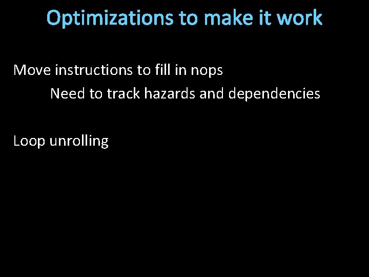 Optimizations to make it work Move instructions to fill in nops Need to track