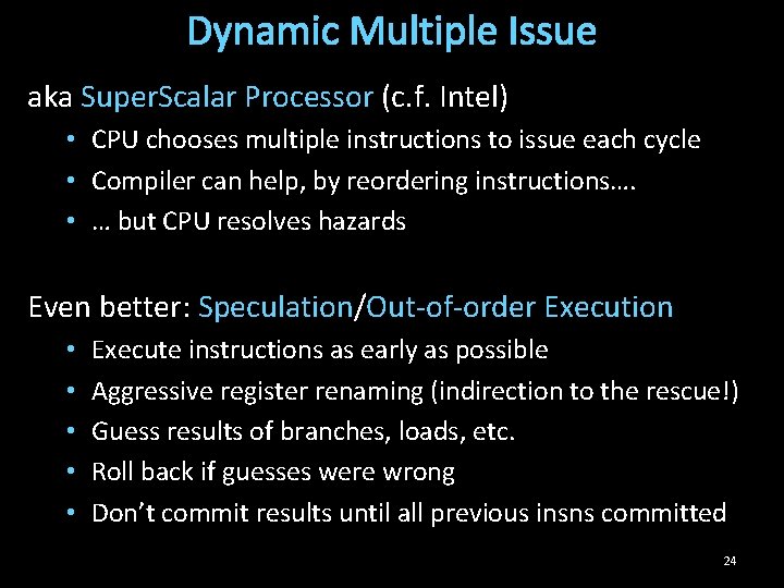 Dynamic Multiple Issue aka Super. Scalar Processor (c. f. Intel) • CPU chooses multiple