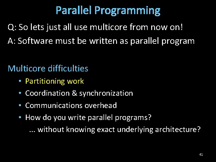 Parallel Programming Q: So lets just all use multicore from now on! A: Software