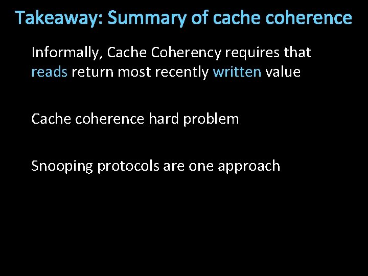 Takeaway: Summary of cache coherence Informally, Cache Coherency requires that reads return most recently