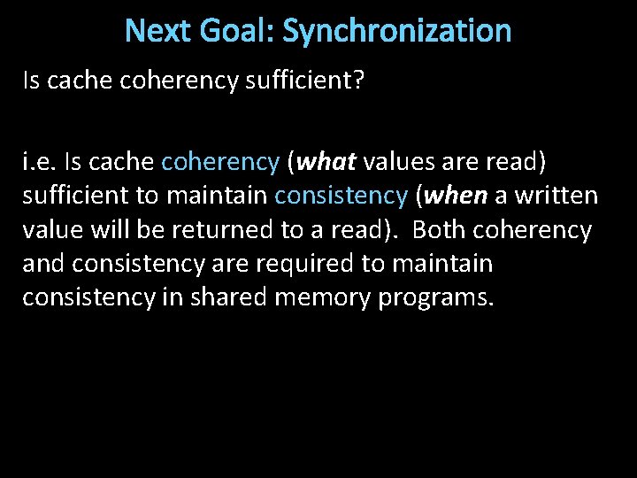 Next Goal: Synchronization Is cache coherency sufficient? i. e. Is cache coherency (what values