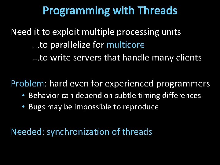 Programming with Threads Need it to exploit multiple processing units …to parallelize for multicore