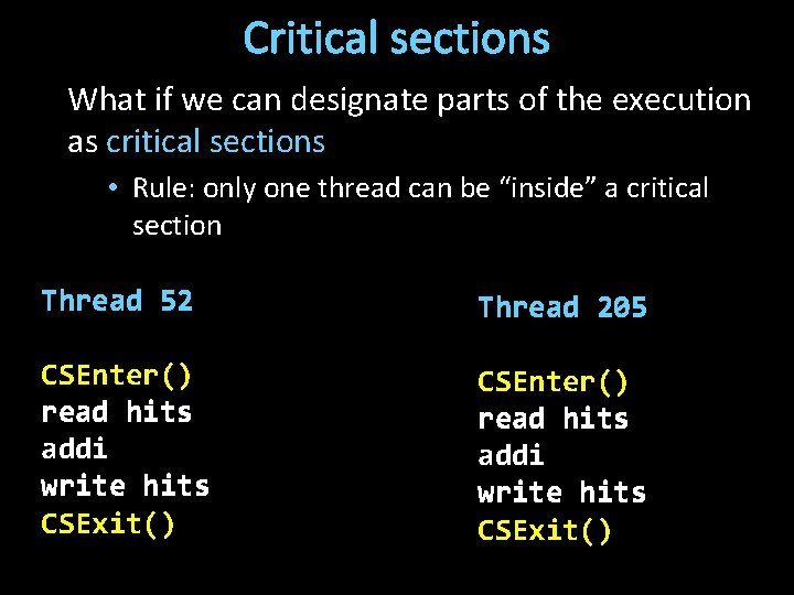 Critical sections What if we can designate parts of the execution as critical sections