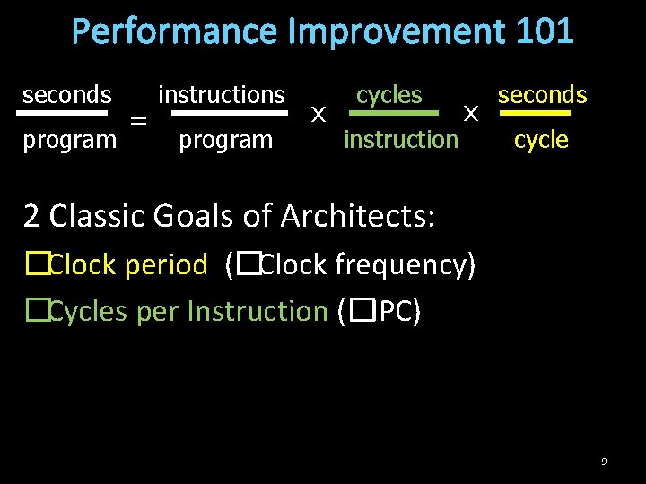 Performance Improvement 101 seconds program = instructions program x cycles instruction x seconds cycle