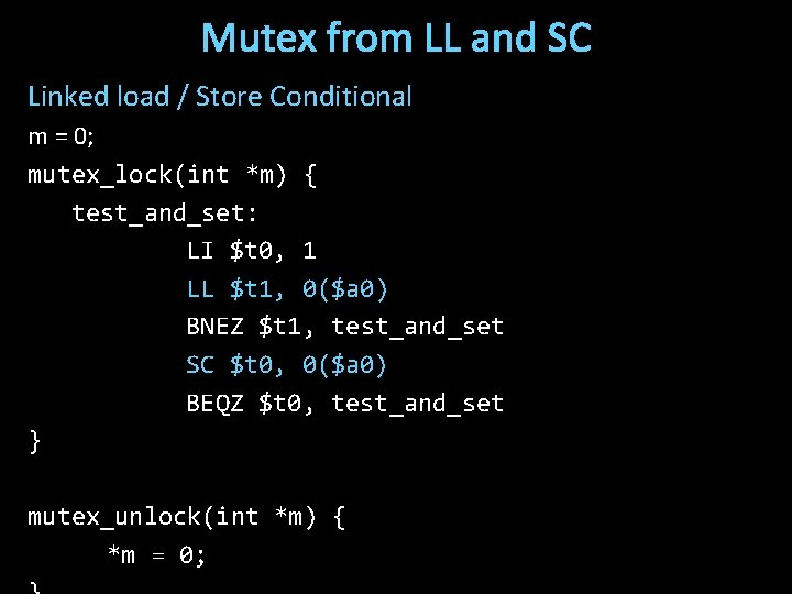 Mutex from LL and SC Linked load / Store Conditional m = 0; mutex_lock(int