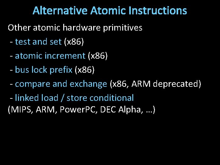 Alternative Atomic Instructions Other atomic hardware primitives - test and set (x 86) -